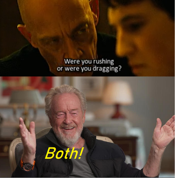 A composite picture that contains the classic line 'are you rushing or are you dragging' from the movie 'Whiplash' and a photo of Ridley Scott with the caption 'Both!'