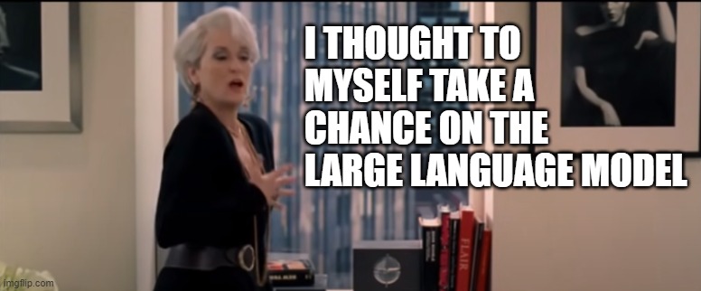 A full-color screengrab from The Devil Wears Prada. The copy reads: I told myself to take a chance on the large language model.